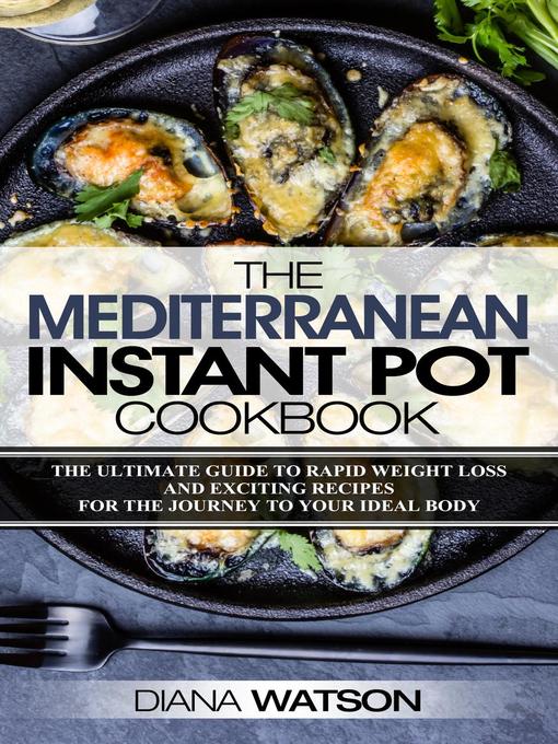 Title details for The Mediterranean Instant Pot Cookbook by Diana Watson - Available